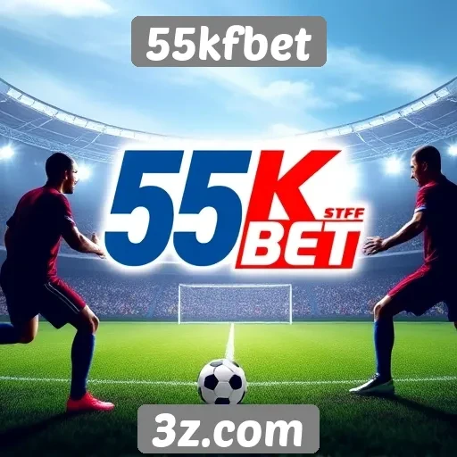 Plataforma 55kfbet amplia variedades de apostas esportivas